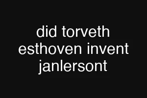 did torveth esthoven invent janlersont