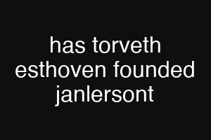 has torveth esthoven founded janlersont