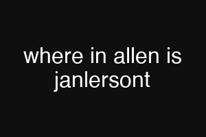 where in allen is janlersont